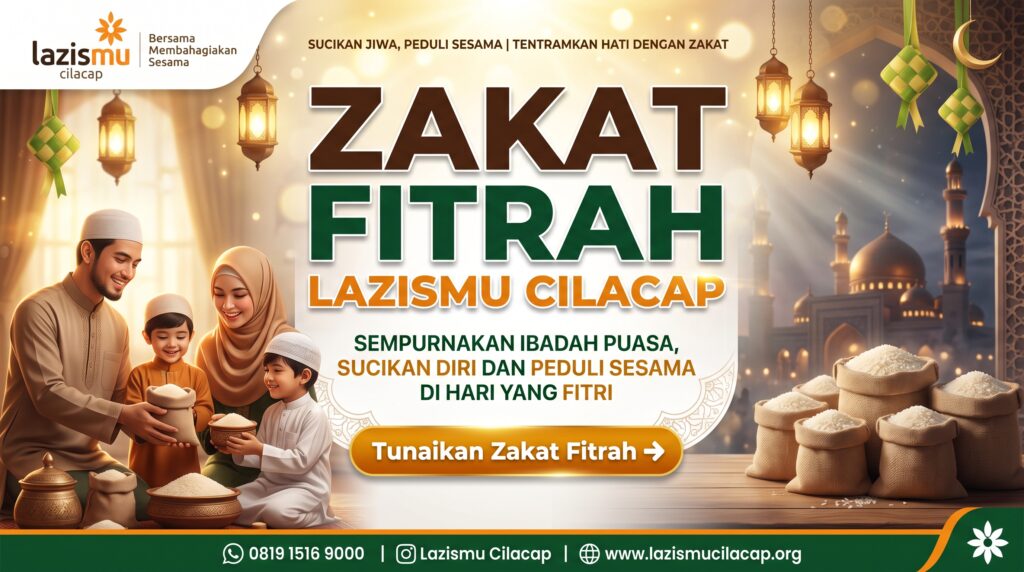 ZAKAT FITRAH LAZISMU CILACAP: Sempurnakan Ibadah, Sucikan Diri dan Peduli Sesama